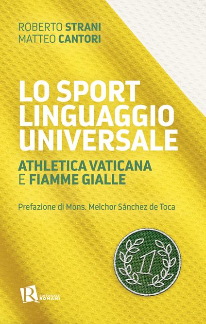 Lo sport linguaggio universale. Athletica Vaticana e Fiamme Gialle - Roberto Strani,Matteo Cantori - copertina