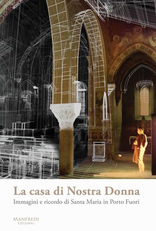 La casa di Nostra Donna. Immagini e ricordo di Santa Maria in Porto Fuori - copertina