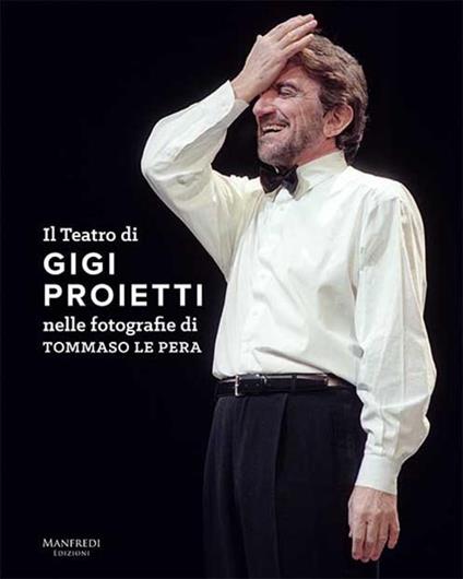 Il teatro di Gigi Proietti nelle fotografie di Tommaso le Pera. Ediz. illustrata - Tommaso Le Pera - copertina