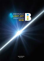 Biennale Light Art Mantova 2018. Ediz. illustrata