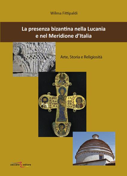 La presenza bizantina nella Lucania e nel Meridione d'Italia. Arte, storia e religiosità - Wilma Fittipaldi - copertina