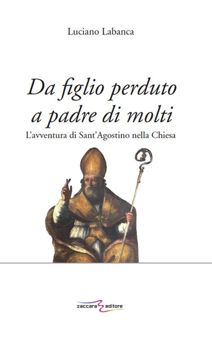 Da figlio perduto a padre di molti. L'avventura di Sant'Agostino nella Chiesa - Luciano Labanca - copertina