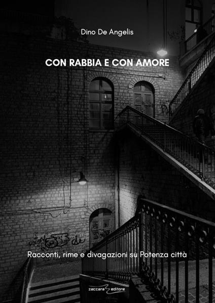 Con rabbia e con amore. Racconti, rime e divagazioni su Potenza città - Dino De Angelis - copertina