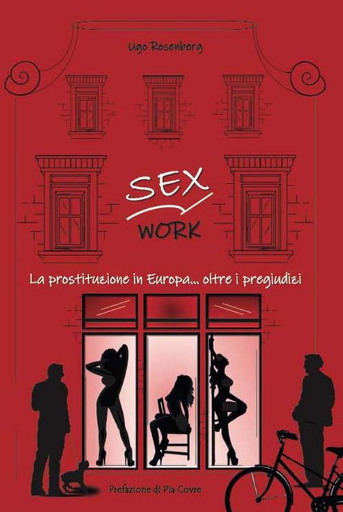 Sex work. La prostituzione in Europa... oltre i pregiudizi - Ugo Rosenberg - copertina
