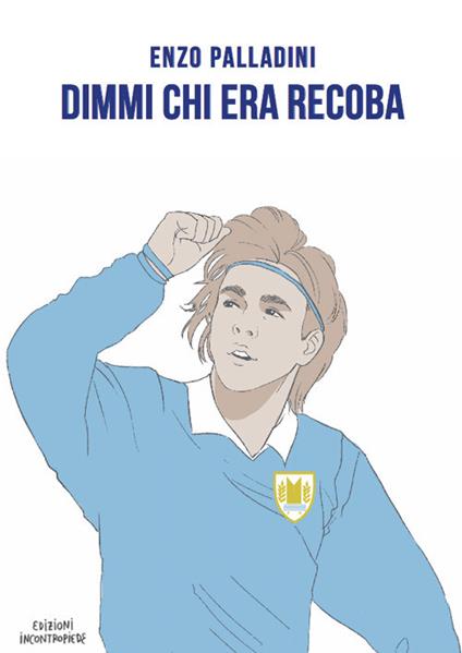 Dimmi chi era Recoba - Enzo Palladini - copertina