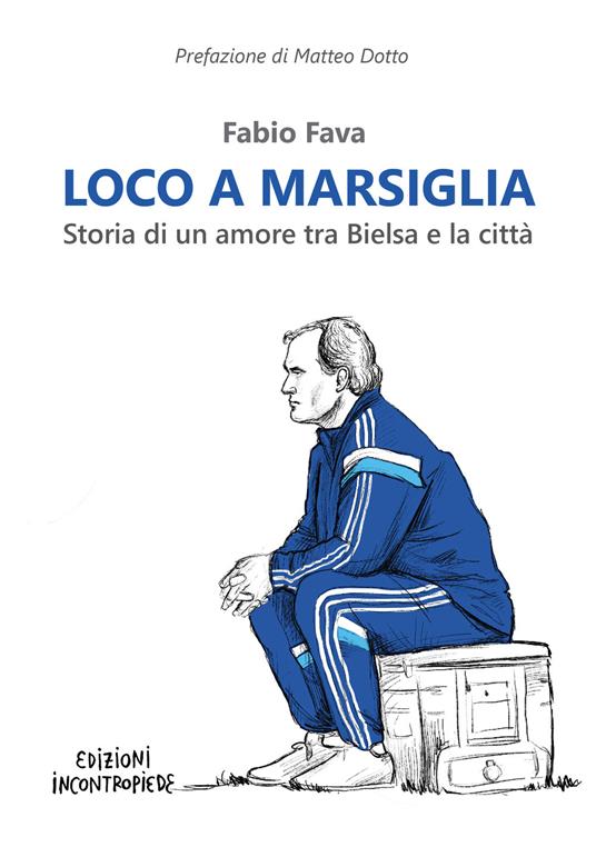 Loco a Marsiglia. Storia di un amore tra Bielsa e la città - Fabio Fava - copertina
