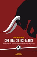 Cose di calcio, cose da Toro. Sessant'anni di successi e delusioni nel mondo del pallone