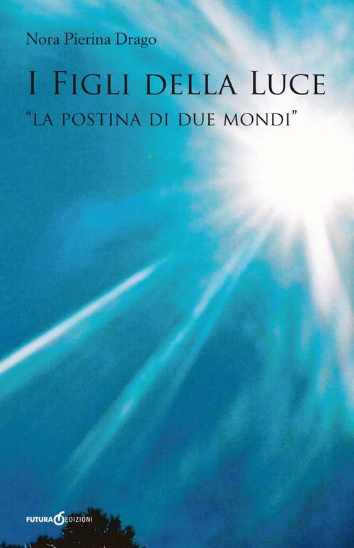 I figli della luce. «La postina di due mondi» - Nora P. Drago - copertina