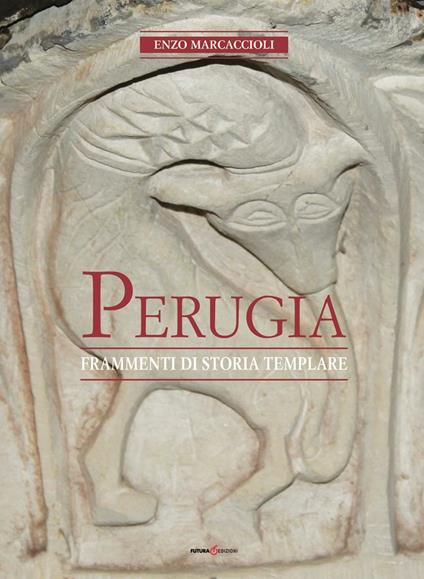 Perugia. Frammenti di storia templare - Enzo Marcaccioli - copertina