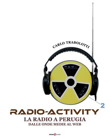 Radio-activity. La radio a Perugia dalle onde medie al web - Carlo Trabolotti - copertina