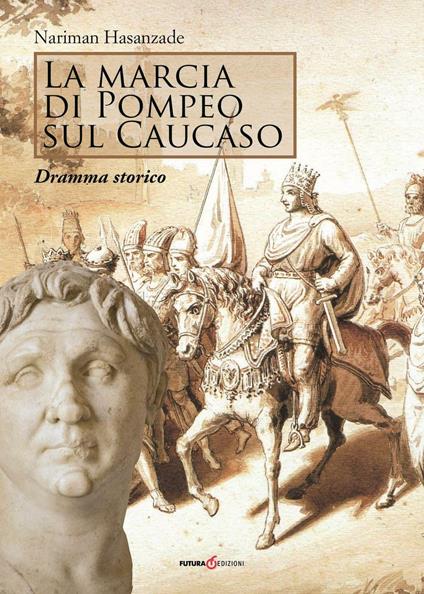 La marcia di Pompeo sul Caucaso. Dramma storico - Nariman Hasanzade - copertina