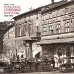 Fotografie e fotografi di Perugia. 1850-1915. Ediz. a colori