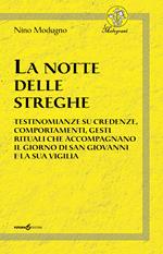 La notte delle streghe. Testimonianze su credenze, comportamenti, gesti rituali che accompagnano il giorno di san Giovanni e la sua vigilia