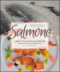 Irresistibile salmone. Il buono (e il bello) di un pesce del grande Nord - Gianpaolo Ghilardotti - copertina
