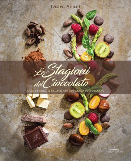Le stagioni del cioccolato. Ricette dolci e salate per gustarlo tutto l'anno - Laura Adani - copertina