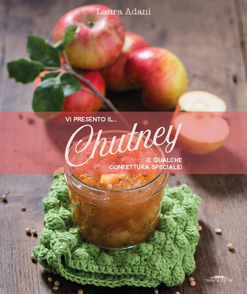Vi presento il... chutney (e qualche confettura speciale) - Laura Adani - copertina
