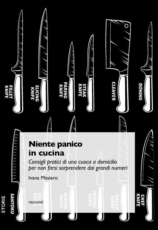 Niente panico in cucina. Consigli pratici di una cuoca a domicilio per non farsi sorprendere dai grandi numeri - Ivana Masiero - ebook