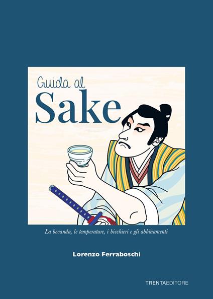 Guida al sake. La bevanda, le temperature, i bicchieri e gli abbinamenti - Lorenzo Ferraboschi - copertina