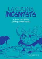 La cucina incantata. Le ricette tratte dai film di Hayao Miyazaki