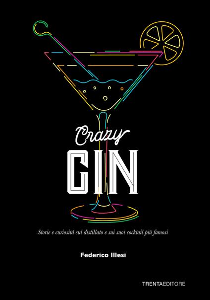 Crazy Gin. Storie e curiosità sul distillato e sui suoi cocktail più famosi - Federico Illesi - copertina