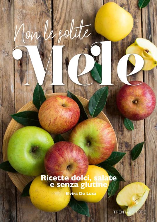 Non le solite mele. Ricette dolci, salate e senza glutine - Elvira De Luca - copertina