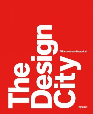 The design city. Milan: extraordinary Lab - Marco Sammicheli,Anna Mainoli - copertina