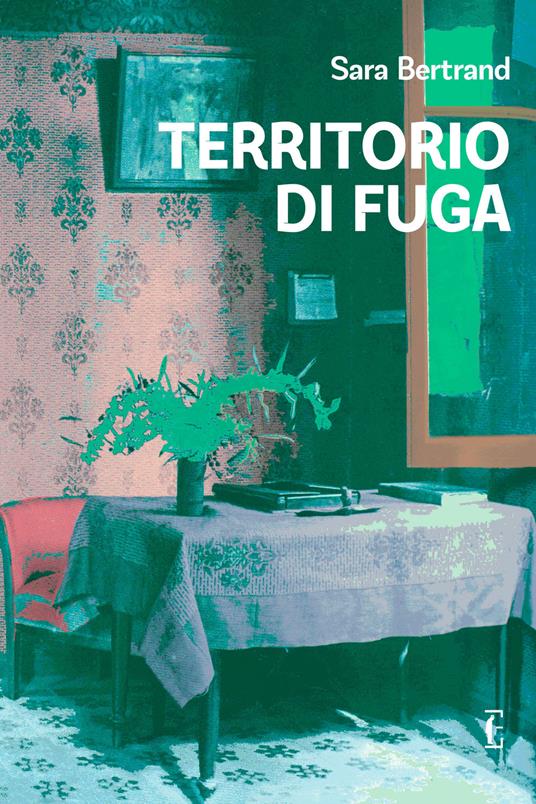 Territorio di fuga - Sara Bertrand,Giulia Giorgini - ebook