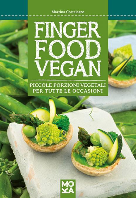 Finger food vegan. Piccole porzioni vegetali per tutte le occasioni - Martina Cortelazzo - 4