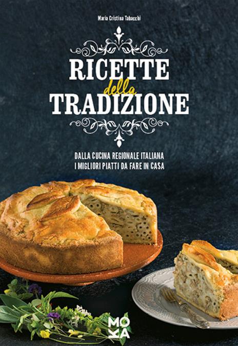 Ricette della tradizione. Dalla cucina regionale italiana i migliori piatti da fare in casa - Maria Cristina Tabacchi - copertina