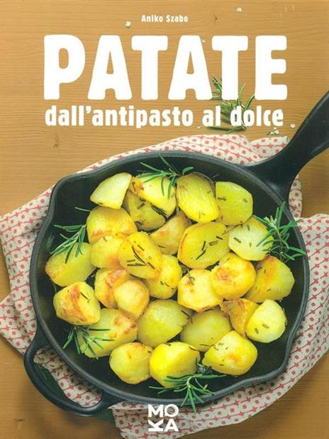 Patate. Dall'antipasto al dolce - Aniko Szabo - 2