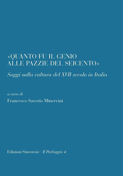 «Quanto il genio alle pazzie del Seicento». Saggi sulla cultura del XVII secolo in Italia - copertina