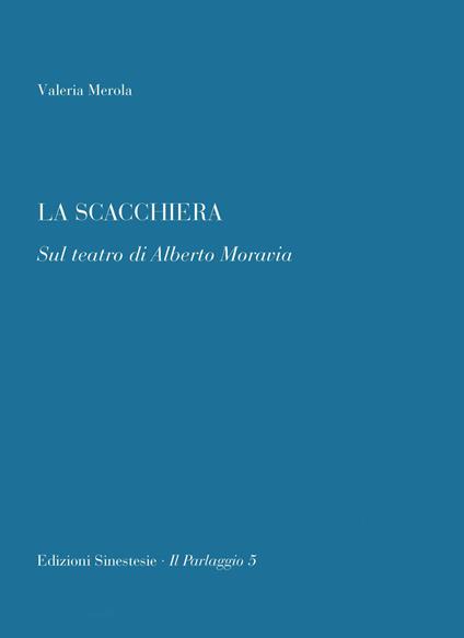 La scacchiera. Sul teatro di Alberto Moravia - Valeria Merola - copertina