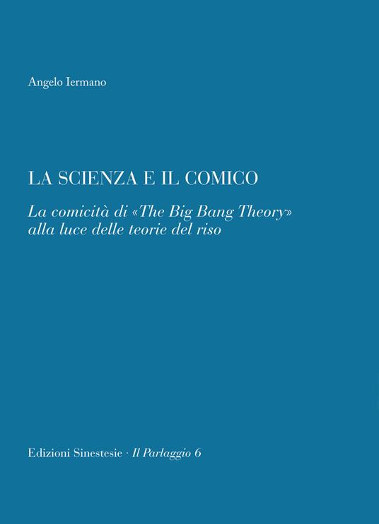 La scienza e il comico. La comicità di «The big bang theory» alla luce delle teorie del riso - Angelo Iermano - copertina