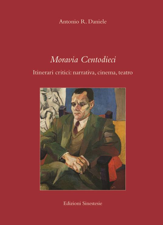 Moravia Centodieci. Itinerari critici: narrativa, cinema, teatro - Antonio Rosario Daniele - copertina