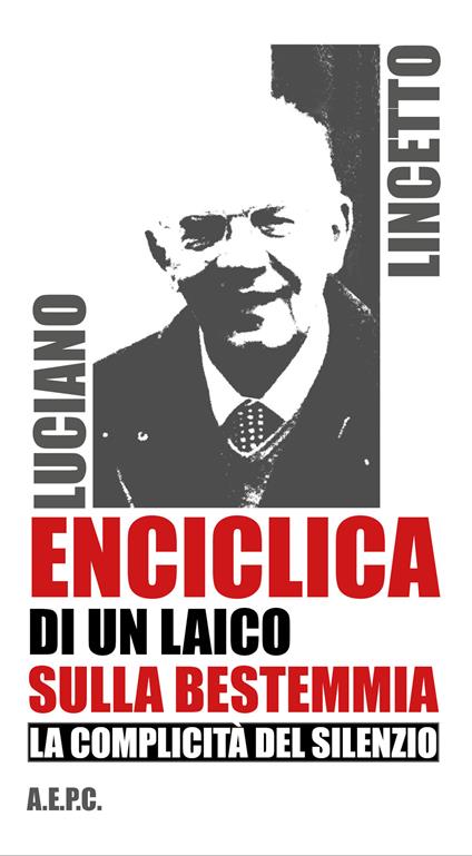 Enciclica di un laico sulla bestemmia. La complicità del silenzio - Luciano Lincetto - copertina