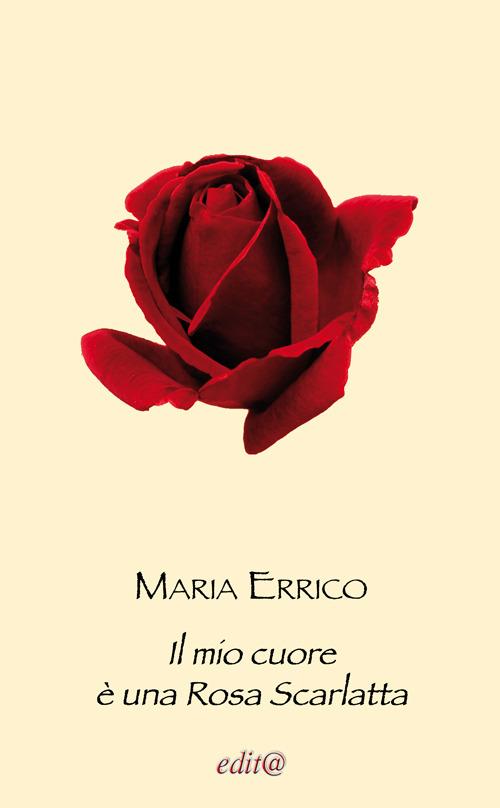 Il mio cuore è una rosa scarlatta - Maria Errico - copertina