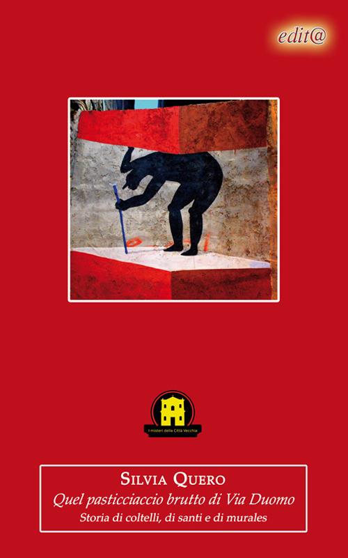 Quel pasticciaccio brutto di via Duomo. Storia di coltelli, di santi e di murales - Silvia Quero - copertina