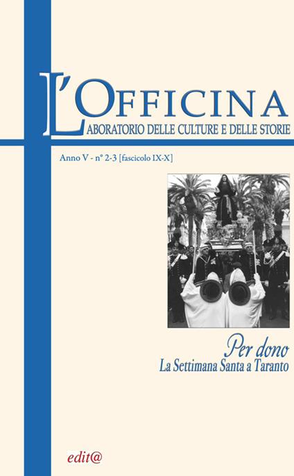 L' Officina. Laboratorio delle Culture e delle Storie. Rivista di lettere, arti e attualità culturali. Ediz. per la scuola. Vol. 2-3: Per dono: la settimana santa a Taranto. - copertina