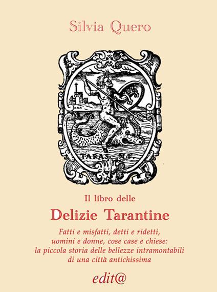 Il libro delle «Delizie tarantine. Fatti e misfatti, detti e ridetti, uomini e donne, cose case e chiese: piccola storia delle bellezze intramontabili di una città antichissima» - Silvia Quero - copertina