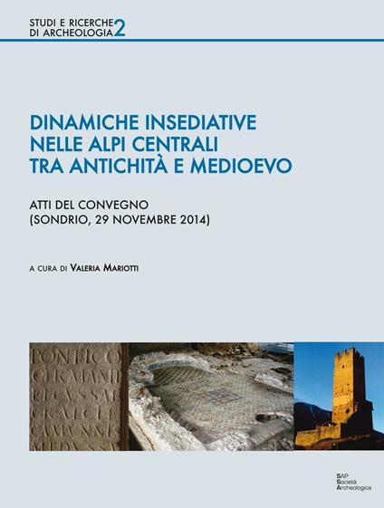 Dinamiche insediative nelle Alpi centrali tra antichità e medioevo. Atti del Convegno (Sondrio, 20 novembre 2014) - copertina