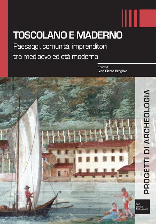 Toscolano e Maderno. Paesaggi, comunità, imprenditori tra medioevo ed età moderna - copertina