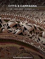 Città e campagna. Culture, insediamenti, economia (secc. VI-IX). 2º Incontro per l'Archeologia barbarica (Milano, 15 maggio 2017)