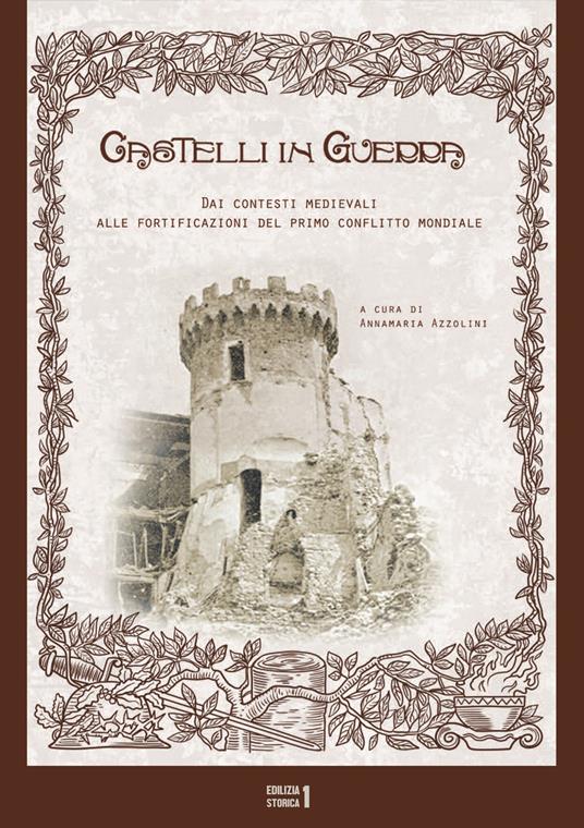 Castelli in guerra. Dai contesti medievali alle fortificazioni del primo conflitto mondiale - copertina