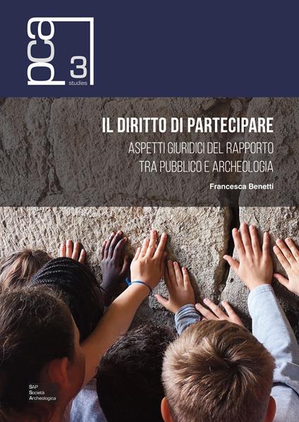 Il diritto di partecipare. Aspetti giuridici del rapporto tra pubblico e archeologia - Francesca Benetti - copertina