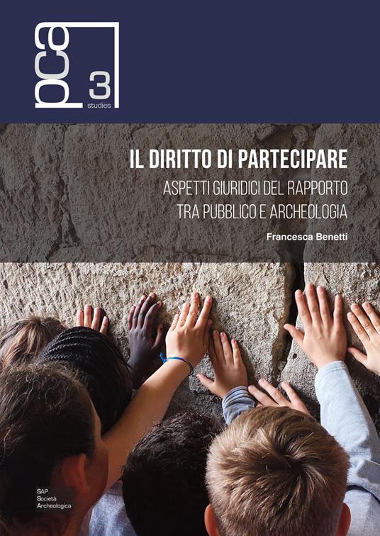 Il diritto di partecipare. Aspetti giuridici del rapporto tra pubblico e archeologia - Francesca Benetti - copertina