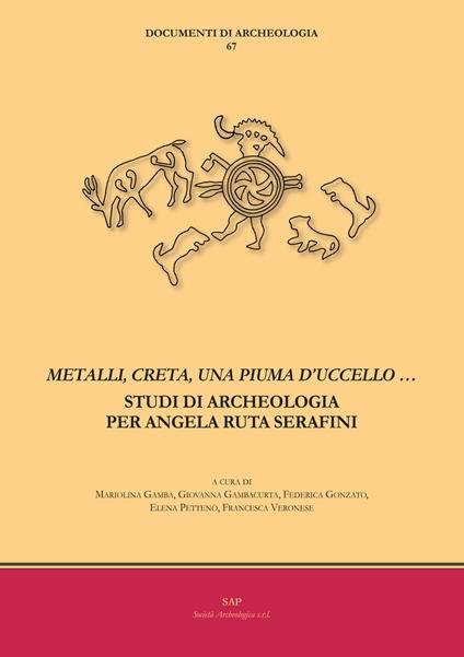 «Metalli, creta, una piuma d'uccello...». Studi di archeologia per Angela Ruta Serafini - copertina