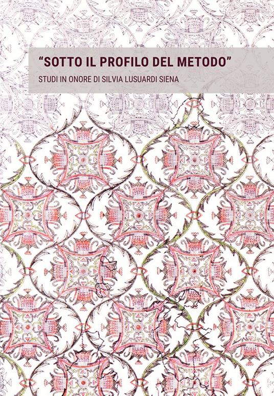 «Sotto il profilo del metodo». Studi in onore di Silvia Lusuardi Siena in occasione del suo settantacinquesimo compleanno - copertina