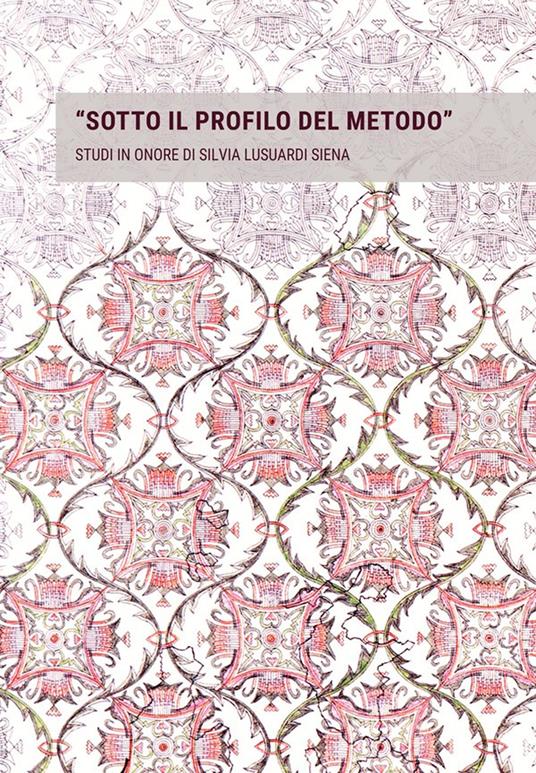 «Sotto il profilo del metodo». Studi in onore di Silvia Lusuardi Siena in occasione del suo settantacinquesimo compleanno - copertina