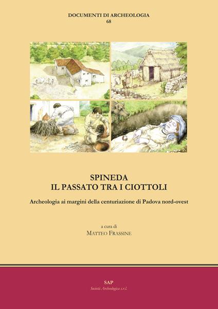 Spineda. Il passato tra i ciottoli. Archeologia ai margini della centuriazione di Padova nord-ovest - copertina