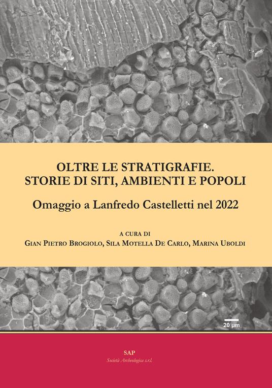 Oltre le stratigrafie. Storie di siti, ambienti e popoli. Omaggio a Lanfredo Castelletti nel 2022 - copertina